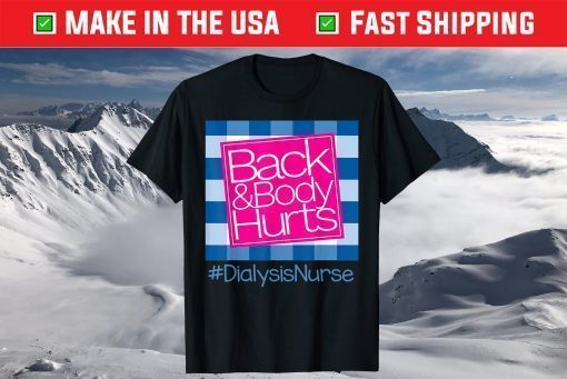 Back And Body Hurts Dialysis Nurse T-Shirt