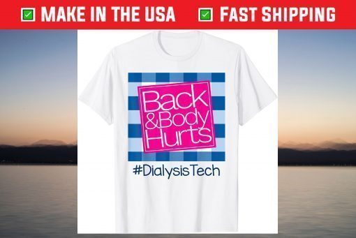 Back And Body Hurts Dialysis Technician T-Shirt