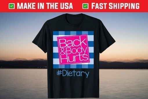 Back And Body Hurts Dietary T-Shirt