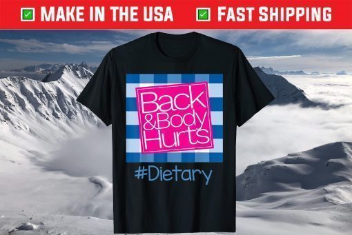 Back And Body Hurts Dietary T-Shirt