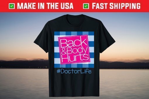 Back And Body Hurts Doctor Life T-Shirt