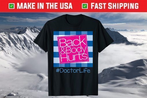 Back And Body Hurts Doctor Life T-Shirt