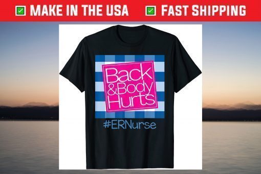 Back And Body Hurts ER Nurse T-Shirt