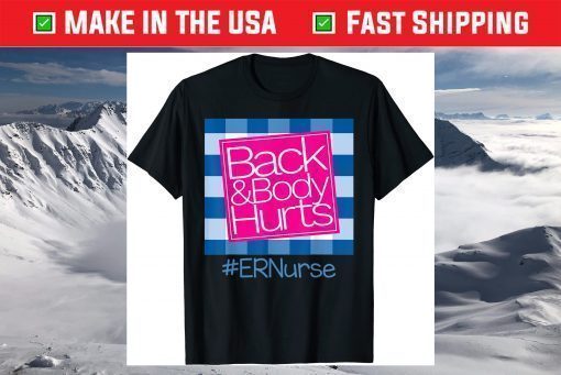 Back And Body Hurts ER Nurse T-Shirt