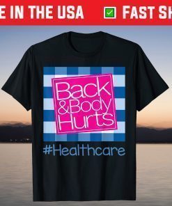 Back And Body Hurts Healthcare T-Shirt