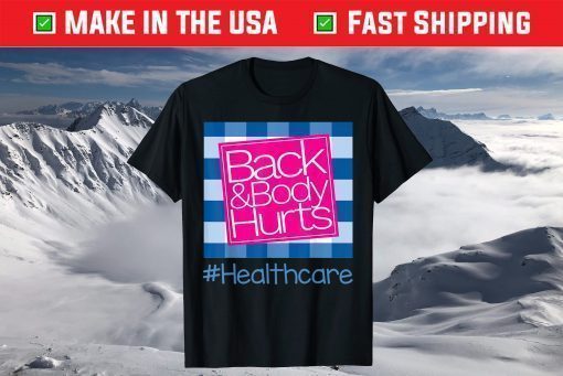 Back And Body Hurts Healthcare T-Shirt