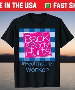 Back And Body Hurts Healthcare Worker T-Shirt