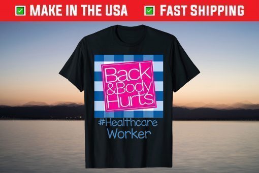 Back And Body Hurts Healthcare Worker T-Shirt