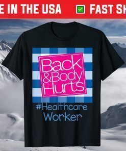 Back And Body Hurts Healthcare Worker T-Shirt