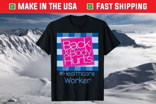 Back And Body Hurts Healthcare Worker T-Shirt