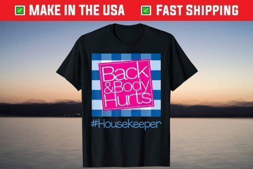 Back And Body Hurts Housekeeper T-Shirt