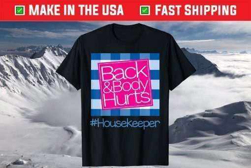 Back And Body Hurts Housekeeper T-Shirt