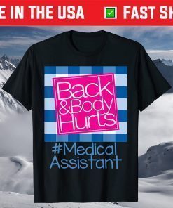 Back And Body Hurts Medical Assistant T-Shirt