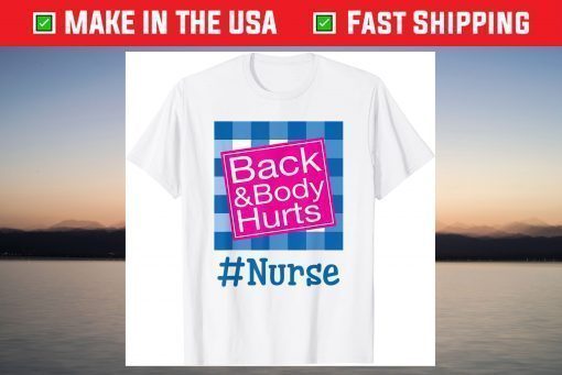 Back And Body Hurts Nurse Life Nurse Day T-Shirt