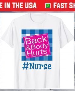 Back And Body Hurts Nurse Life Nurse Day T-Shirt