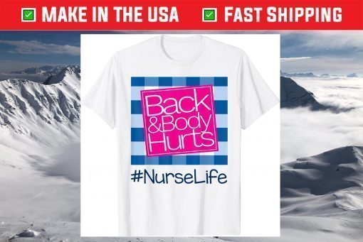 Back And Body Hurts Nurse Life T-Shirt