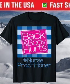 Back And Body Hurts Nurse Practitioner T-Shirt