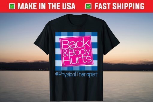 Back And Body Hurts Physical Therapist T-Shirt