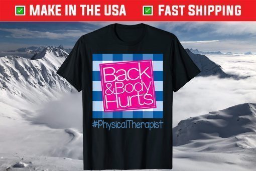 Back And Body Hurts Physical Therapist T-Shirt