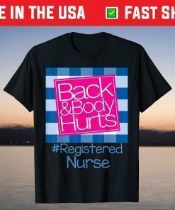 Back And Body Hurts Registered Nurse T-Shirt