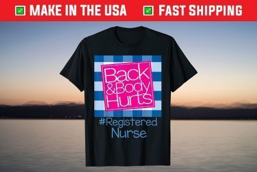 Back And Body Hurts Registered Nurse T-Shirt