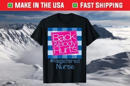 Back And Body Hurts Registered Nurse T-Shirt