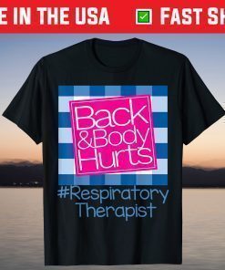 Back And Body Hurts Respiratory Therapist T-Shirt