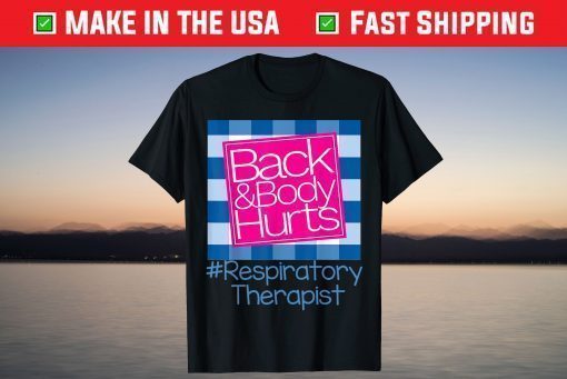 Back And Body Hurts Respiratory Therapist T-Shirt