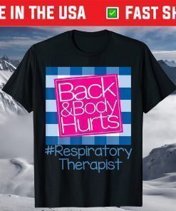 Back And Body Hurts Respiratory Therapist T-Shirt