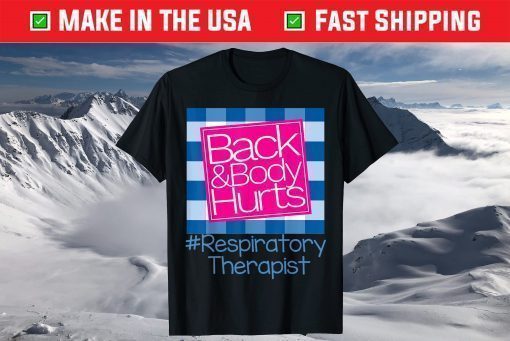 Back And Body Hurts Respiratory Therapist T-Shirt