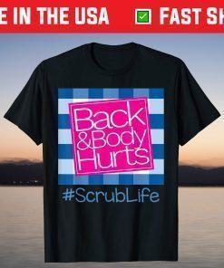 Back And Body Hurts Scrub Life T-Shirt