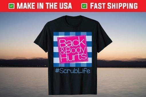 Back And Body Hurts Scrub Life T-Shirt