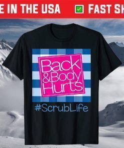 Back And Body Hurts Scrub Life T-ShirtBack And Body Hurts Scrub Life T-Shirt