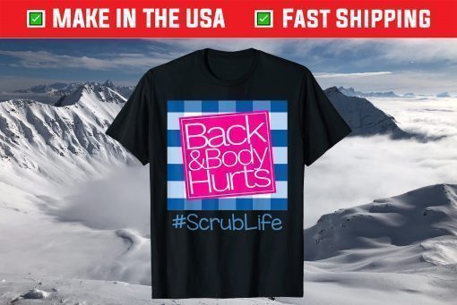 Back And Body Hurts Scrub Life T-ShirtBack And Body Hurts Scrub Life T-Shirt