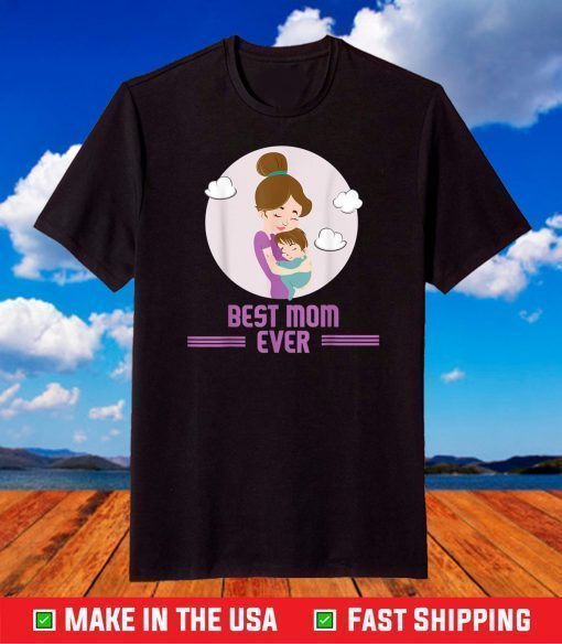 Best Mom Ever - Cute Mother's day design for loving mothers T-Shirt