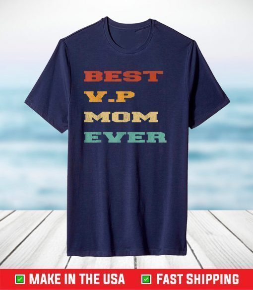 Best V.P Mom Ever- Kamala Harris Mother's day 2021 T-Shirt