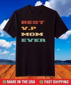 Best V.P Mom Ever- Kamala Harris Mother's day 2021 T-Shirt