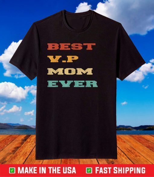 Best V.P Mom Ever- Kamala Harris Mother's day 2021 T-Shirt