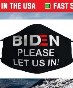 Biden-Please-Let-Us-In Face Mask