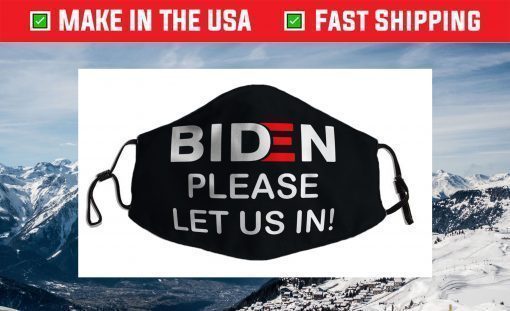 Biden-Please-Let-Us-In Face Mask