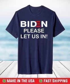 Biden-Please-Let-Us-In T-Shirt