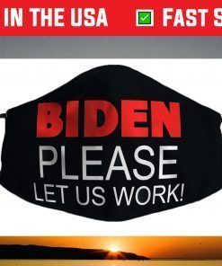 Biden Please Let us Work! Jobs Political Meme Face Mask