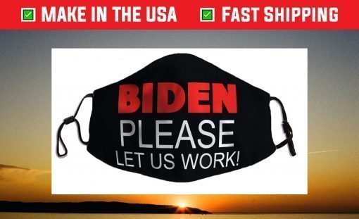 Biden Please Let us Work! Jobs Political Meme Face Mask