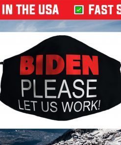 Biden Please Let us Work! Jobs Political Meme Face Mask