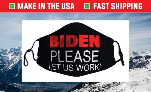 Biden Please Let us Work! Jobs Political Meme Face Mask