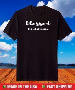 Blessed Mama Shirt For Lovely Moms A Cute Mothers Day T-Shirt