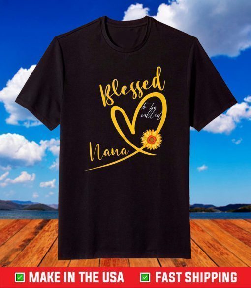 Blessed To Be Called Nana Heart Sunflower Mother's Day T-Shirt