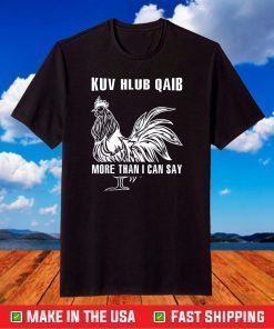 Chicken Kuv Hlub Qaib More Than I Can Say Yes Custome Gift T-Shirt