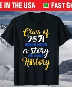 Class Of 2021 Some Have A Story We Made History Quarantined T-Shirt