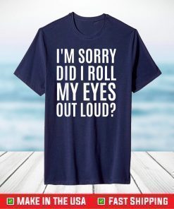 Did I Roll My Eyes Out Loud Shirt Funny Sarcastic T-Shirt